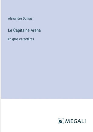Le Capitaine Aréna : en gros caractères