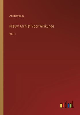 Nieuw Archief Voor Wiskunde : Vol. I