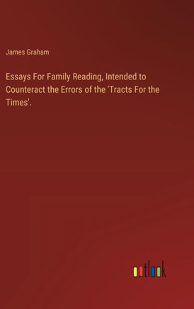 Essays For Family Reading, Intended to Counteract the Errors of the 'Tracts For the Times'.