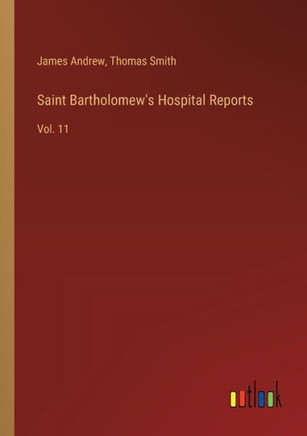 Saint Bartholomew's Hospital Reports : Vol. 11