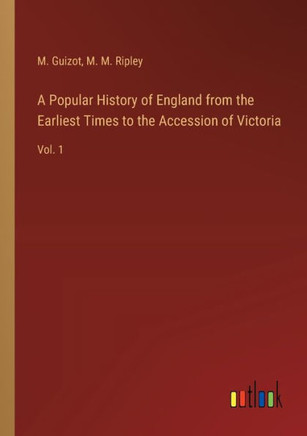 A Popular History of England from the Earliest Times to the Accession of Victoria : Vol. 1