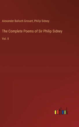 The Complete Poems of Sir Philip Sidney : Vol. II
