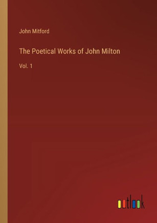 The Poetical Works of John Milton : Vol. 1