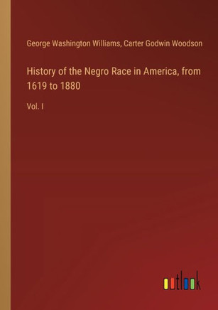 History of the Negro Race in America, from 1619 to 1880 : Vol. I