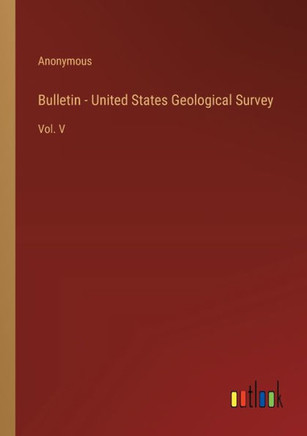 Bulletin - United States Geological Survey : Vol. V