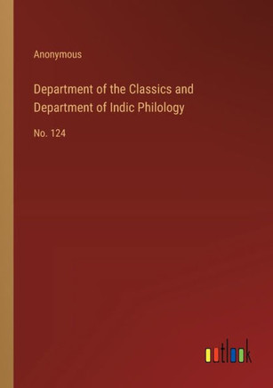 Department of the Classics and Department of Indic Philology : No. 124