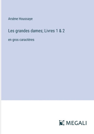 Les grandes dames; Livres 1 & 2 : en gros caractères