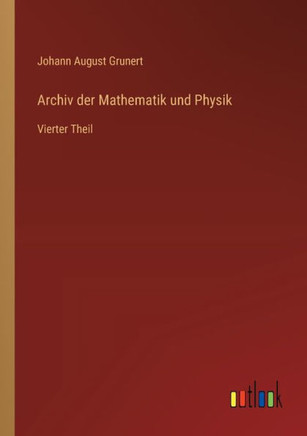 Archiv der Mathematik und Physik : Vierter Theil