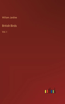 British Birds : Vol. I