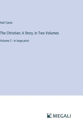 The Christian; A Story, In Two Volumes : Volume 2 - in large print