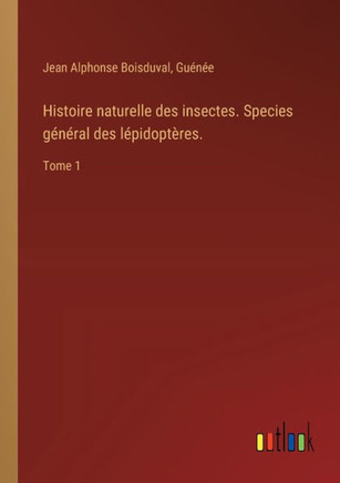 Histoire naturelle des insectes. Species général des lépidoptères. : Tome 1