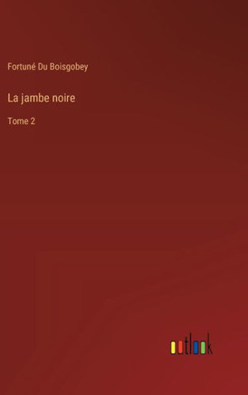 La jambe noire : Tome 2