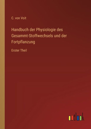 Handbuch der Physiologie des Gesammt-Stoffwechsels und der Fortpflanzung : Erster Theil