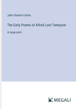 The Early Poems of Alfred Lord Tennyson : in large print