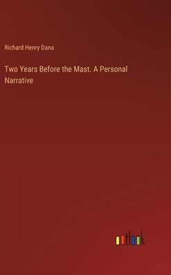 TWO YEARS BEFORE THE MAST. A PERSONAL NARRATIVE.