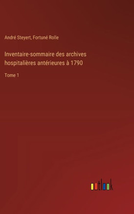 Inventaire-sommaire des archives hospitalières antérieures à 1790 : Tome 1