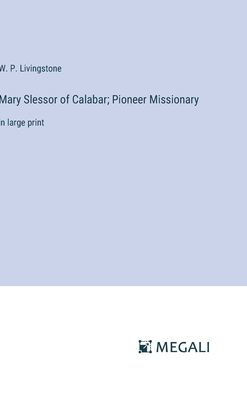 Mary Slessor of Calabar; Pioneer Missionary : in large print