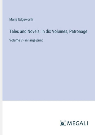 Tales and Novels; In dix Volumes, Patronage : Volume 7 - in large print