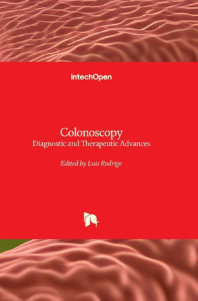 Colonoscopy - Diagnostic and Therapeutic Advances : Diagnostic and Therapeutic Advances