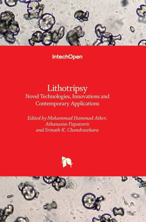 Lithotripsy - : Novel Technologies, Innovations and Contemporary Applications
