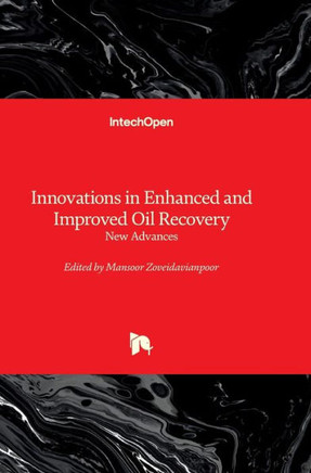 Innovations in Enhanced and Improved Oil Recovery - New Advances