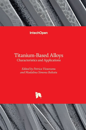 Titanium-Based Alloys - Characteristics and Applications : Characteristics and Applications