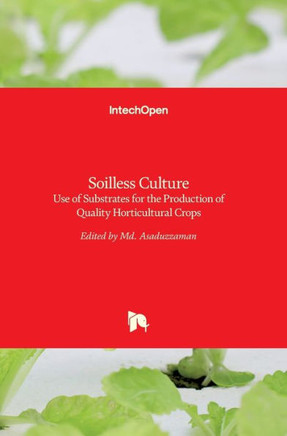 Soilless Culture : Use of Substrates for the Production of Quality Horticultural Crops