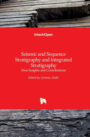 Seismic and Sequence Stratigraphy and Integrated Stratigraphy : New Insights and Contributions