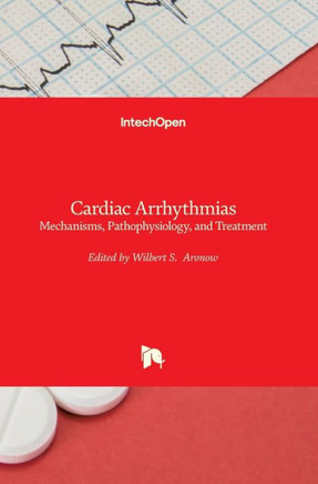 Cardiac Arrhythmias : Mechanisms, Pathophysiology, and Treatment