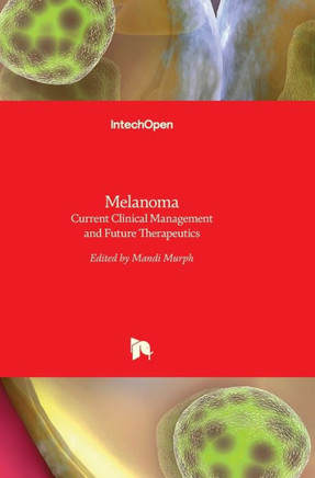 Melanoma : Current Clinical Management and Future Therapeutics