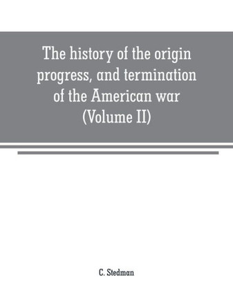 The History of the Origin, Progress, and Termination of the American War