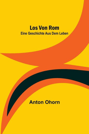 Los von Rom : Eine Geschichte aus dem Leben