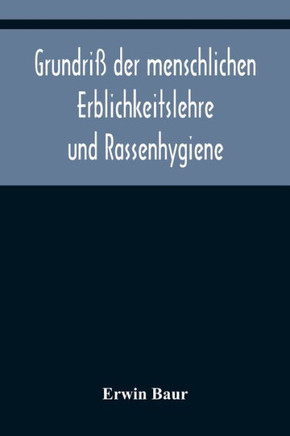 Grundriß der menschlichen Erblichkeitslehre und Rassenhygiene