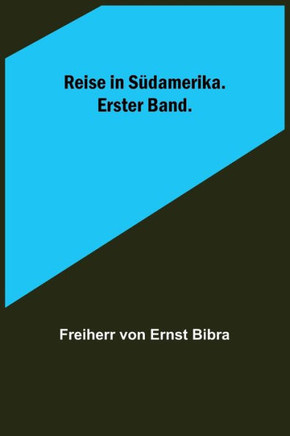Reise in Südamerika. Erster Band.