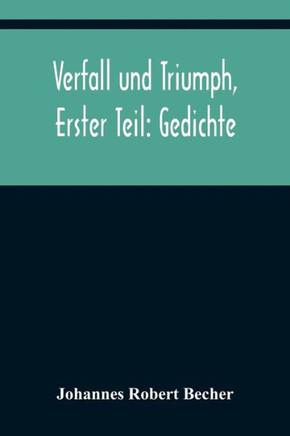 Verfall und Triumph, Erster Teil : Gedichte