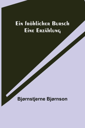 Ein fröhlicher Bursch : Eine Erzählung