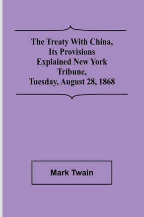 The Treaty With China, Its Provisions Explained New York Tribune, Tuesday, August 28, 1868