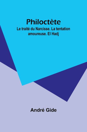 Philoctète : Le traité du Narcisse. La tentation amoureuse. El Hadj