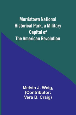 Morristown National Historical Park, a Military Capital of the American Revolution