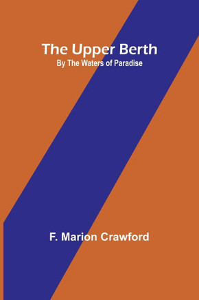 The Upper Berth; By the Waters of Paradise