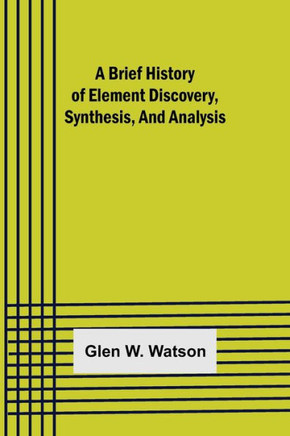 A Brief History of Element Discovery, Synthesis, and Analysis