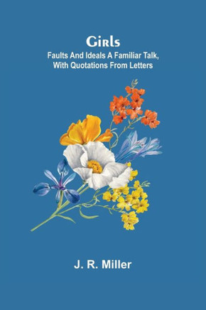 Girls : Faults and Ideals A Familiar Talk, with Quotations from Letters