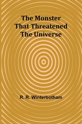 The Monster That Threatened the Universe
