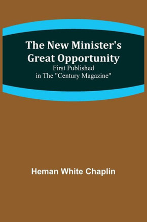 The New Minister's Great Opportunity; First Published in the Century Magazine