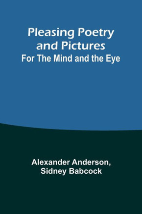 Pleasing Poetry and Pictures : For the Mind and the Eye