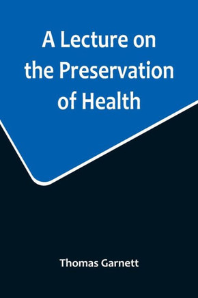 A Lecture on the Preservation of Health A Lecture on the Preservation of Health