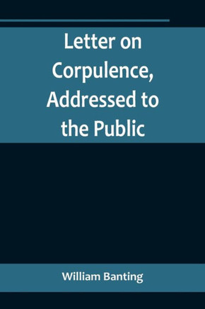 Letter on Corpulence, Addressed to the Public