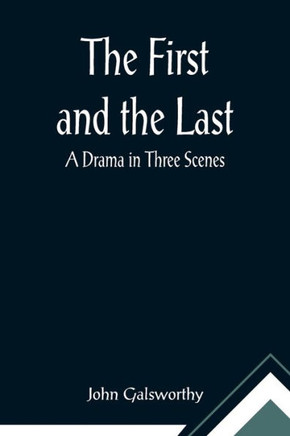 The First and the Last : A Drama in Three Scenes