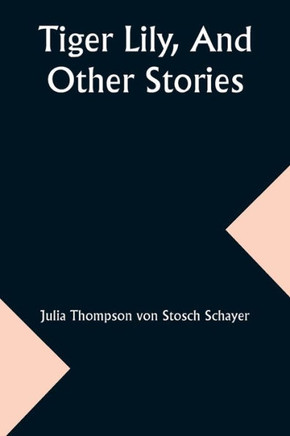 Tiger Lily, And Other Stories