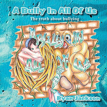 A Bully in All of Us : The Truth about Bullying
